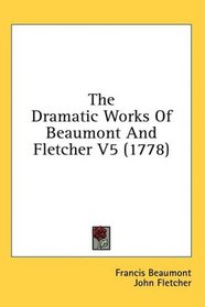 The Dramatic Works Of Beaumont And Fletcher V5 (1778)