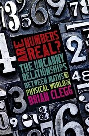 Are Numbers Real?: The Uncanny Relationships Between Maths and the Physical World