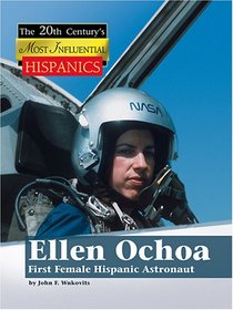 Ellen Ochoa, First Female Hispanic Astronaut (The 20th Century's Most Influential: Hispanics)