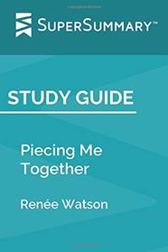 Study Guide: Piecing Me Together by Rene Watson (SuperSummary)