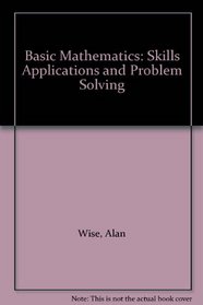 Basic Mathematics: Skills Applications and Problem Solving