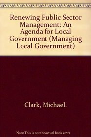 Renewing Public Sector Management: An Agenda for Local Government (Managing Local Government)