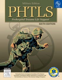 PHTLS Prehospital Trauma Life Support: Military Version (NAEMT PHTLS, Basic and Advanced Prehospital Trauma Support)