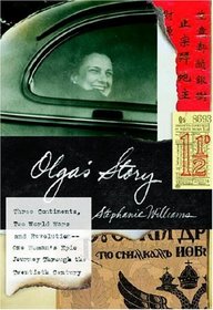 Olga's Story : Three Continents, Two World Wars and Revolution--One Woman's Epic JourneyThrough the Twentieth Century