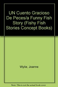 UN Cuento Gracioso De Peces/a Funny Fish Story (Fishy Fish Stories Concept Books) (Spanish Edition)