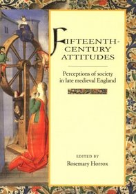 Fifteenth-Century Attitudes : Perceptions of Society in Late Medieval England