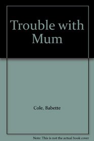 Trouble with Mum