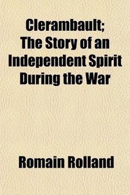 Clerambault; The Story of an Independent Spirit During the War