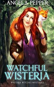 Watchful Wisteria (Wisteria Witches Mysteries) (Volume 4)