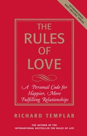 The Rules of Love: A Personal Code for Happier, More Fulfilling Relationships (Richard Templar's Rules)