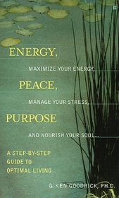 Energy, Peace, Purpose: A Step by Step Guide to Optimal Living