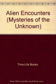 Alien Encounters (Mysteries of the Unknown)