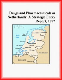 Drugs and Pharmaceuticals in Netherlands: A Strategic Entry Report, 1997 (Strategic Planning Series)