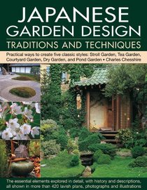 Japanese Garden Design Traditions & Techniques: An inspiring history of the classical gardens of Japan and a practical study of their distinctive ... design features, with 420 color photographs