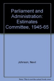 Parliament and Administration: Estimates Committee, 1945-65