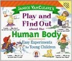Janice VanCleave's play and find out about the human body: Easy experiments for young children (Janice VanCleave science for fun)