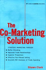 The Co-Marketing Solution: Strategic Marketing Through Better Branding, Improved Trade Relationships, Superior Promotions, Effective Fact-Bases Selling, ... Analyses O (American Marketing Association)