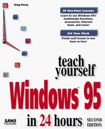 Teach Yourself Windows 95 in 24 Hours (Sams Teach Yourself...in 24 Hours (Paperback))