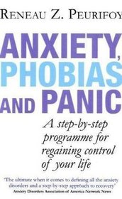 Anxiety, Phobias and Panic: A Step-by-step Programme for Regaining Control of Your Life