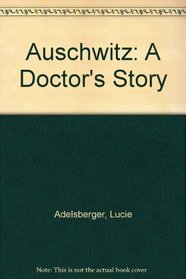 Auschwitz: A Doctor's Story