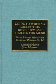 Guide to Writing Collection Development Policies for Music (Mla Technical Reports, No. 26.)