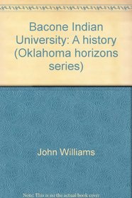 Bacone Indian University: A history (Oklahoma horizons series)