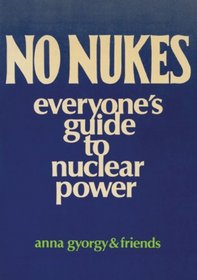 No Nukes: Everyone's Guide to Nuclear Power