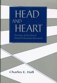 Head and Heart: The Story of the Clinical Pastoral Education Movement