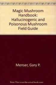 Magic Mushroom Handbook: Hallucinogenic and Poisonous Mushroom Field Guide
