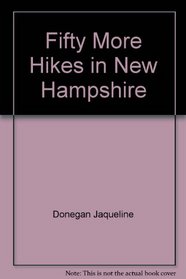 Fifty more hikes in New Hampshire: Day hikes and backpacking trips from the coast to Coos County