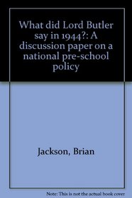 What did Lord Butler say in 1944?: A discussion paper on a national pre-school policy