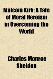 Malcom Kirk; A Tale of Moral Heroism in Overcoming the World