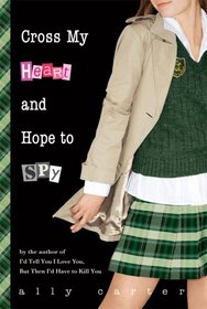 Cross My Heart and Hope to Spy (Gallagher Girls, Bk 2)