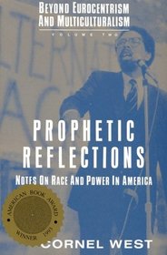Prophetic Reflections: Notes on Race and Power in America (Beyond Eurocentrism and Multiculturalism, Vol 2)