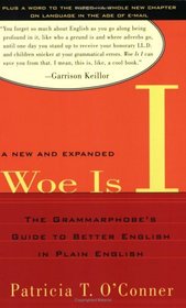 Woe Is I: The Grammarphobe's Guide to Better English in Plain English, Second Edition