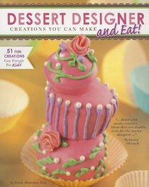 Dessert Designer: Creations You Can Make and Eat (Capstone Young Readers: Dessert Designer)
