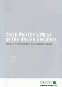 Child Maltreatment in the United Kingdom: A Study of the Prevalence of Child Abuse and Neglect (Policy, Practice, Research)