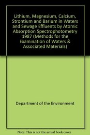 Lithium, Magnesium, Calcium, Strontium and Barium in Waters and Sewage Effluents by Atomic Absorption Spectrophotometry 1987 (Methods for the examination of waters & associated materials)
