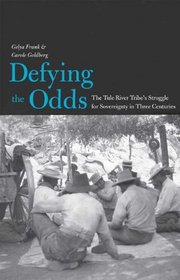 Defying the Odds: The Tule River Tribe's Struggle for Sovereignty in Three Centuries (The Lamar Series in Western History)