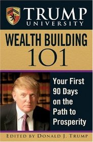 Trump University Wealth Building 101: Your First 90 Days on the Path to Prosperity (Trump University)