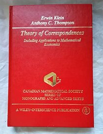 Theory of Correspondences: Including Applications to Mathematical Economics (Canadian Mathematical Society Series of Monographs & Advanced Texts)
