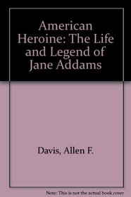 American Heroine: The Life and Legend of Jane Addams