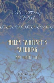 Helen Whitney's Wedding, and Other Tales