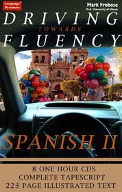 Driving Towards Fluency in Spanish II / 8 Multi-Track CDs / Complete Illustrated Text & Tapescript