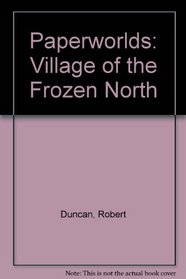 Paperworlds: Village of the Frozen North (Paperworlds)