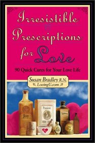 Irresistible Prescriptions for Love : 90 Quick Cures for Your Love Life