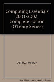 Computing Essentials 2001-2002: Complete Edition (O'Leary Series)