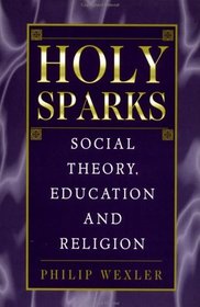 Holy Sparks : Social Theory, Education and Religion