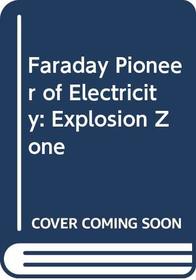 Faraday Pioneer of Electricity: Explosion Zone