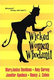 Wicked Women Whodunit: Ten Little Idiots / Single White Dead Guy / Fast Boys / Three Men and a Body (Wicked Women)